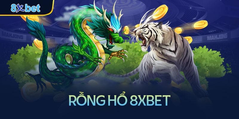 Hướng dẫn chơi Rồng Hổ 8xbet đơn giản chi tiết nhất Rồng Hổ là gì?