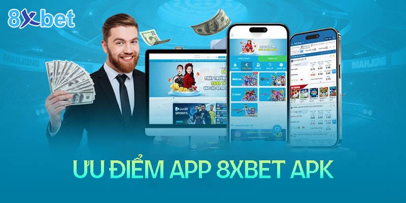 8xbet apk - Hướng dẫn cài đặt app đơn giản nhất Những ưu điểm khi tải App 8XBet Apk về điện thoại