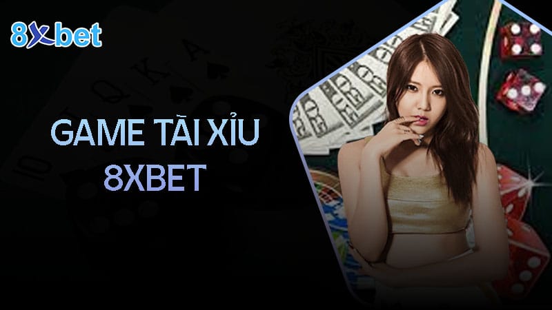 Bí kíp chơi game tài xỉu 8XBet hiệu quả, chiến thắng lớn Kinh nghiệm chơi tài xỉu 8xbet