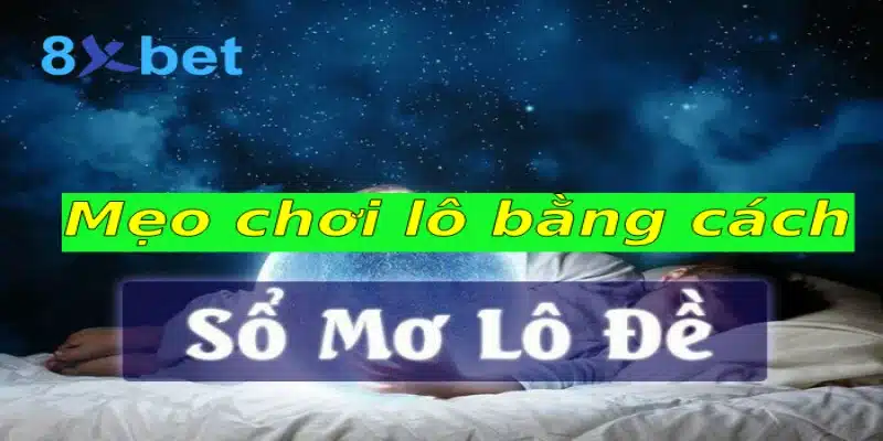 Mẹo đánh lô bất bại dành cho người mới bạn nên biết Mẹo chơi lô bằng cách giải mã điềm báo giấc mơ