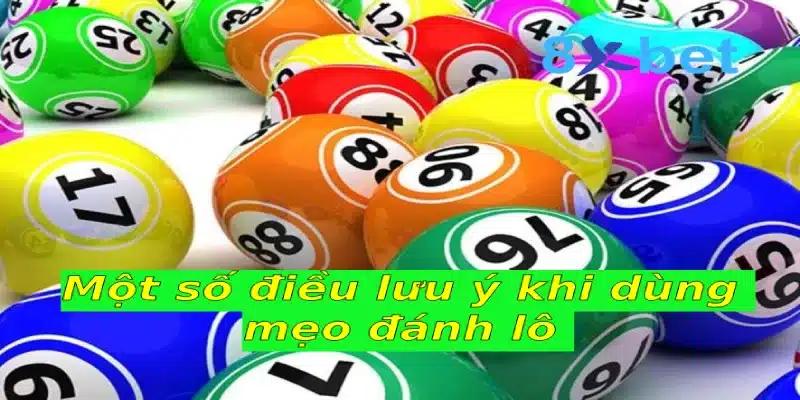 Mẹo đánh lô bất bại dành cho người mới bạn nên biết Một số điều lưu ý khi dùng mẹo đánh lô